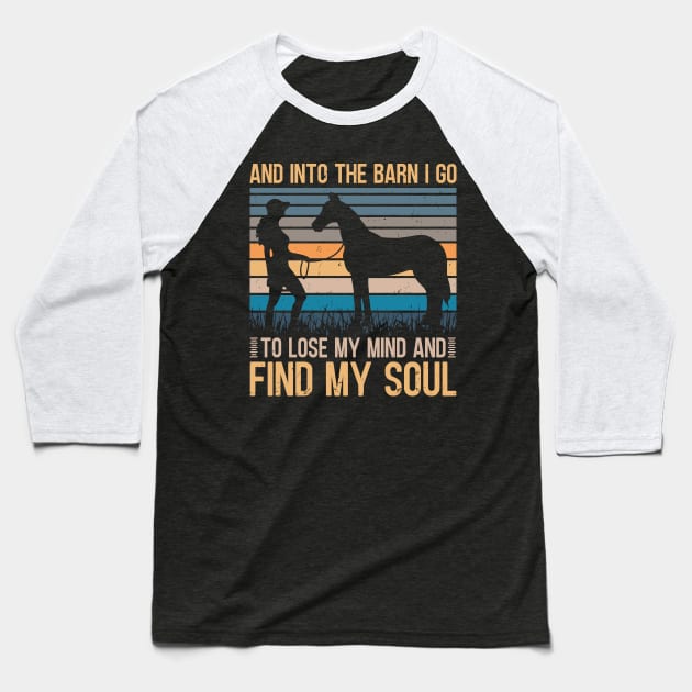 And Into The Barn I Go To Lose My Mind and Find My Soul Baseball T-Shirt by TheDesignDepot